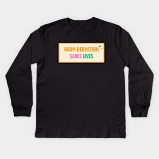 Harm Reduction Saves Lives Kids Long Sleeve T-Shirt